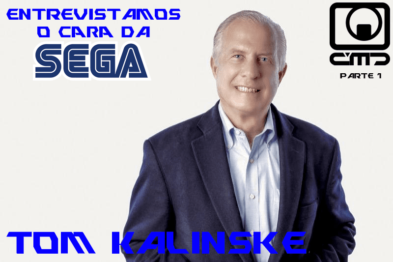 Entrevista com Tom Kalinske - parte 1 - Comunidade Mega Drive
